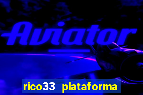 rico33 plataforma de jogos